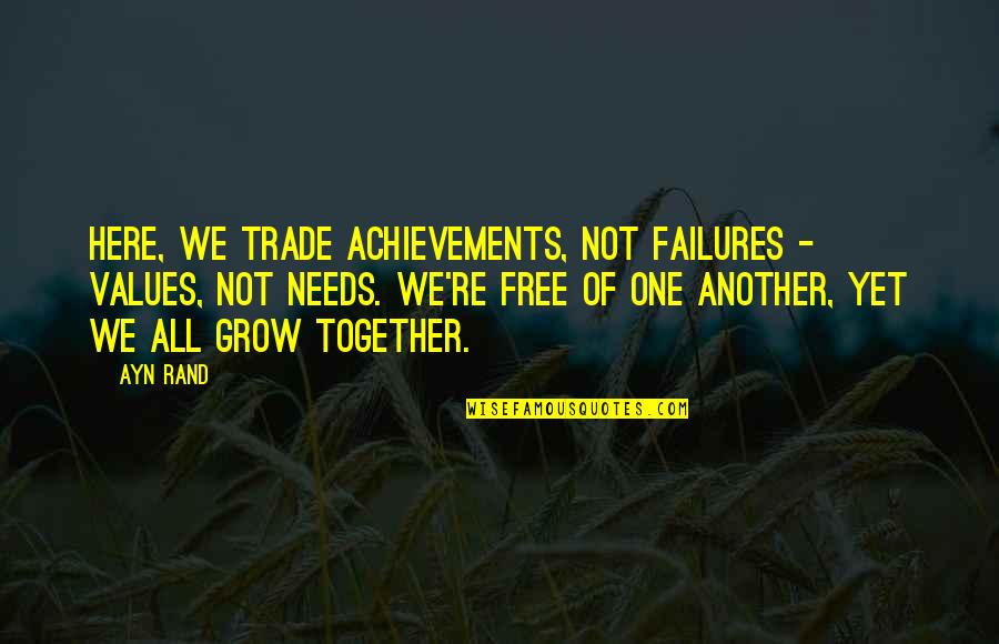 Atlantis Quotes By Ayn Rand: Here, we trade achievements, not failures - values,