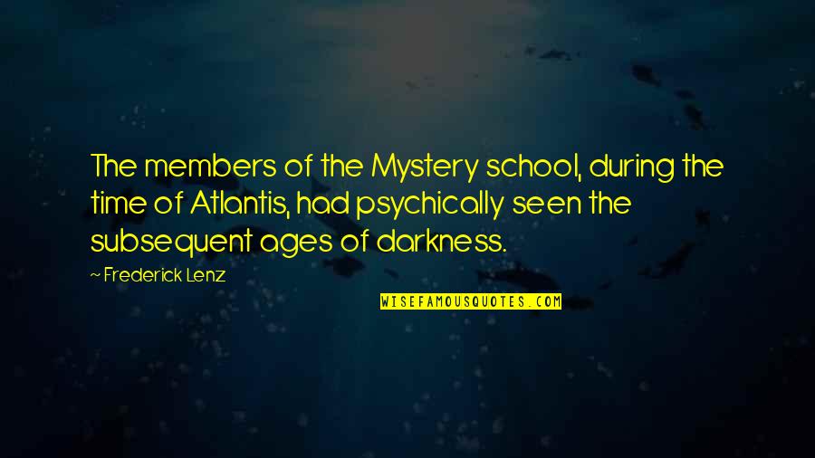 Atlantis Quotes By Frederick Lenz: The members of the Mystery school, during the