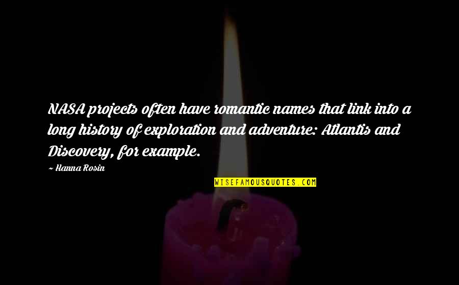 Atlantis Quotes By Hanna Rosin: NASA projects often have romantic names that link