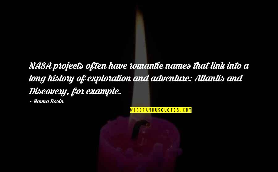 Atlantis Quotes By Hanna Rosin: NASA projects often have romantic names that link Atlantis Quotes By Hanna Rosin: NASA projects often have romantic names that link