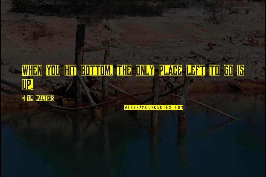 Atlantis Quotes By Tim Walters: When you hit bottom, the only place left Atlantis Quotes By Tim Walters: When you hit bottom, the only place left