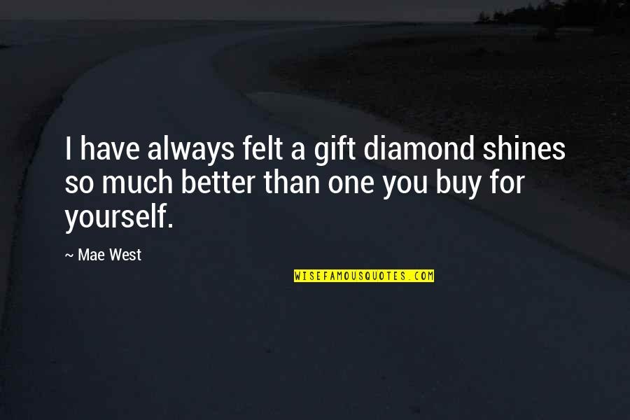 Atlantis The Lost City Quotes By Mae West: I have always felt a gift diamond shines