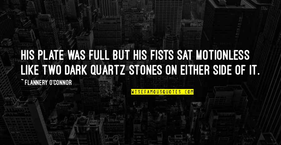 Atlar Alemi Quotes By Flannery O'Connor: His plate was full but his fists sat Atlar Alemi Quotes By Flannery O'Connor: His plate was full but his fists sat