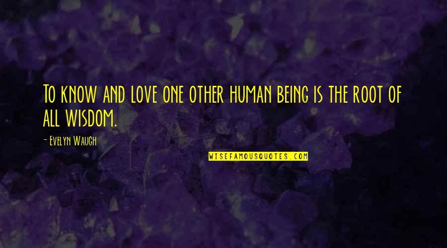 Atlarla Qadinlarin Quotes By Evelyn Waugh: To know and love one other human being
