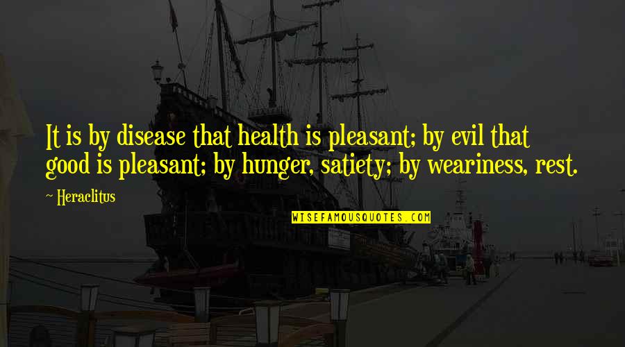 Atlarla Qadinlarin Quotes By Heraclitus: It is by disease that health is pleasant; Atlarla Qadinlarin Quotes By Heraclitus: It is by disease that health is pleasant;