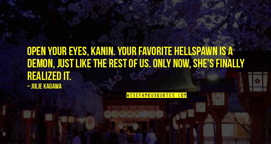 Atlas Copco Quotes By Julie Kagawa: Open your eyes, Kanin. Your favorite hellspawn is