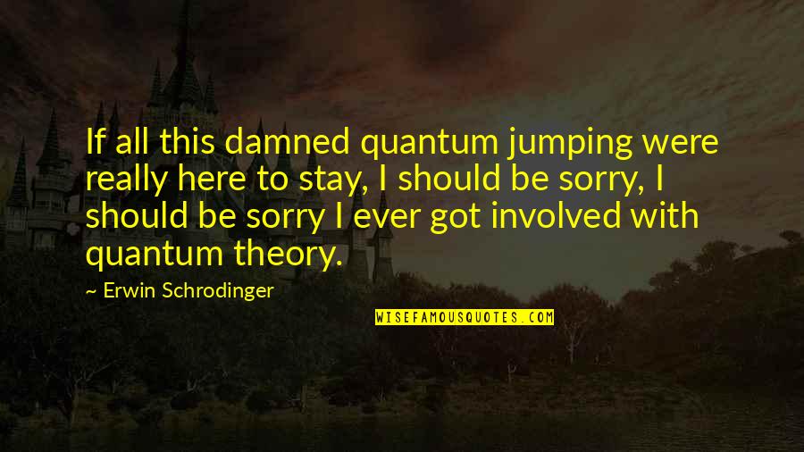 Atlas Corporation Quotes By Erwin Schrodinger: If all this damned quantum jumping were really Atlas Corporation Quotes By Erwin Schrodinger: If all this damned quantum jumping were really