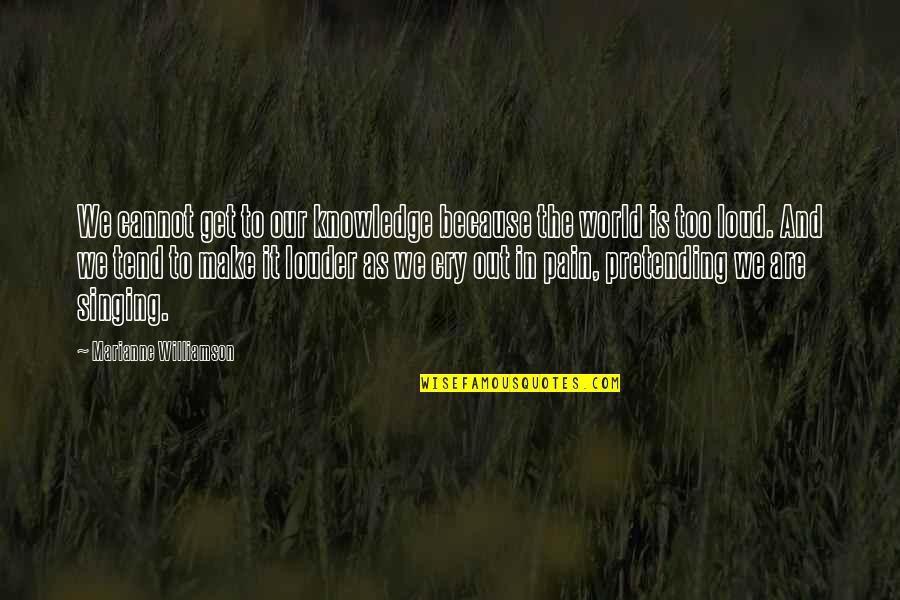 Atlas Genius Lyric Quotes By Marianne Williamson: We cannot get to our knowledge because the