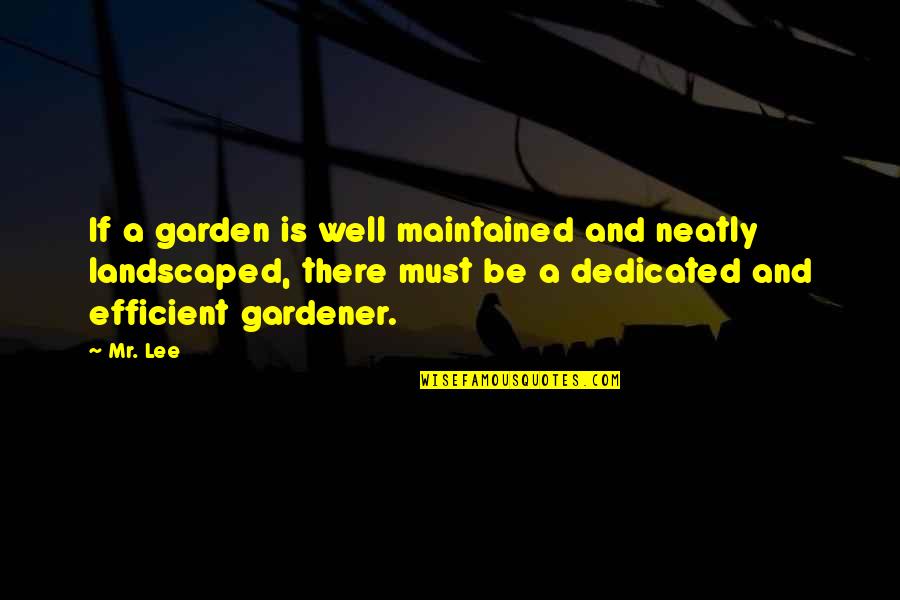 Atlas Greek Mythology Quotes By Mr. Lee: If a garden is well maintained and neatly Atlas Greek Mythology Quotes By Mr. Lee: If a garden is well maintained and neatly