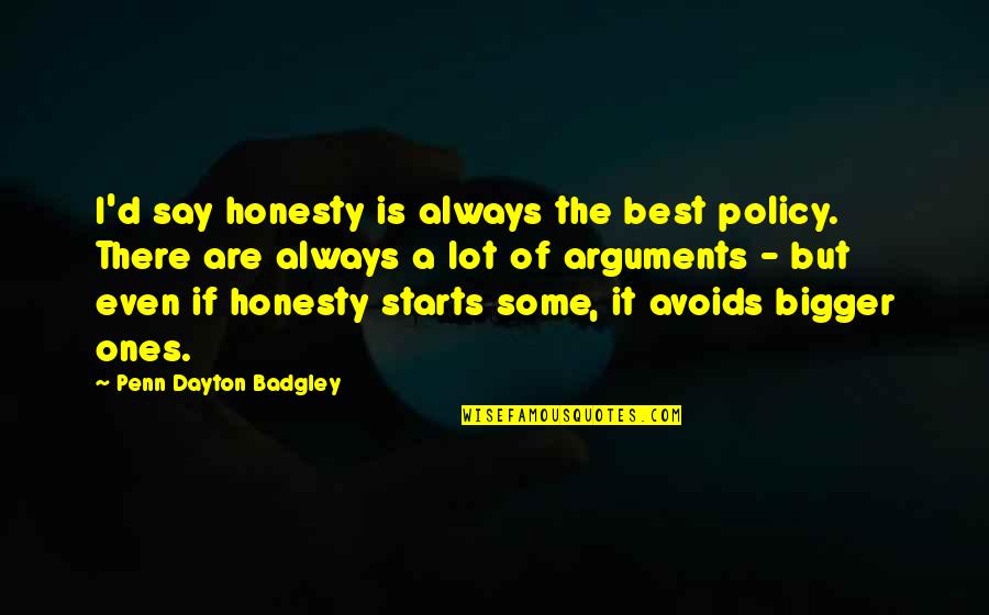 Atlas Holding The World Quotes By Penn Dayton Badgley: I'd say honesty is always the best policy. Atlas Holding The World Quotes By Penn Dayton Badgley: I'd say honesty is always the best policy.