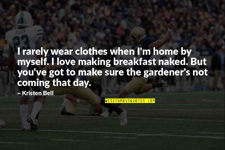 Atlas Shrugged And Lord Of The Rings Quotes By Kristen Bell: I rarely wear clothes when I'm home by