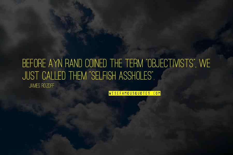Atlas Shrugged D'anconia Quotes By James Rozoff: Before Ayn Rand coined the term "objectivists", we