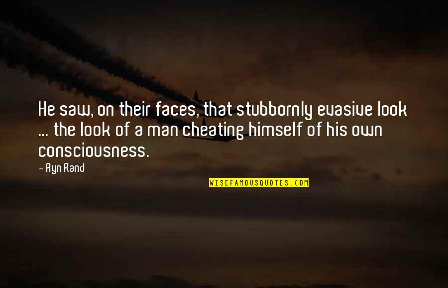 Atlas Shrugged Quotes By Ayn Rand: He saw, on their faces, that stubbornly evasive