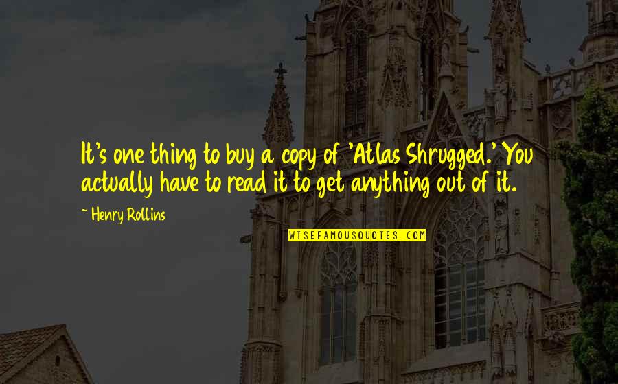 Atlas Shrugged Quotes By Henry Rollins: It's one thing to buy a copy of