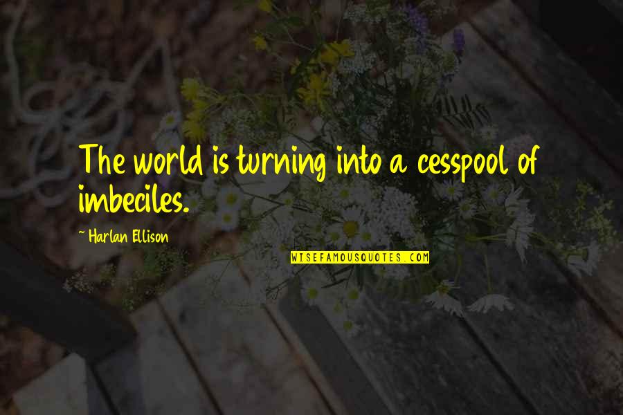 Atlas Shrugs Quotes By Harlan Ellison: The world is turning into a cesspool of Atlas Shrugs Quotes By Harlan Ellison: The world is turning into a cesspool of