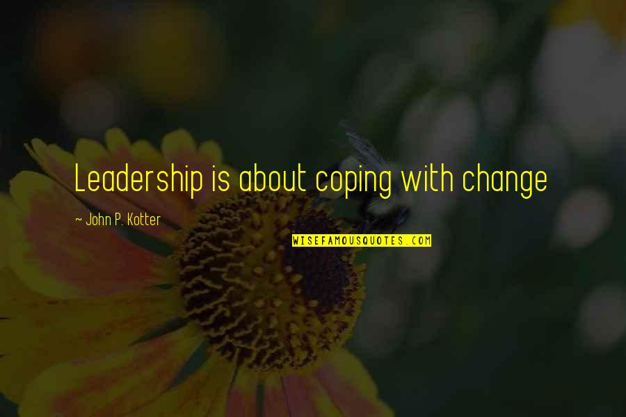 Atlases Online Quotes By John P. Kotter: Leadership is about coping with change Atlases Online Quotes By John P. Kotter: Leadership is about coping with change