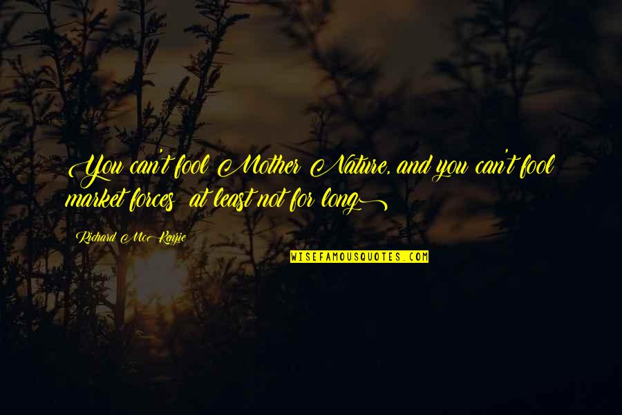 Atlases Online Quotes By Richard McKenzie: You can't fool Mother Nature, and you can't Atlases Online Quotes By Richard McKenzie: You can't fool Mother Nature, and you can't