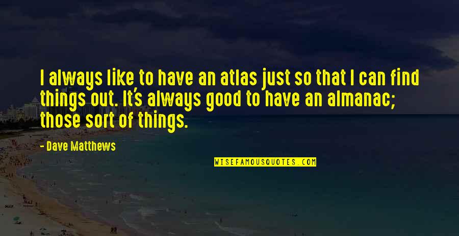 Atlas's Quotes By Dave Matthews: I always like to have an atlas just
