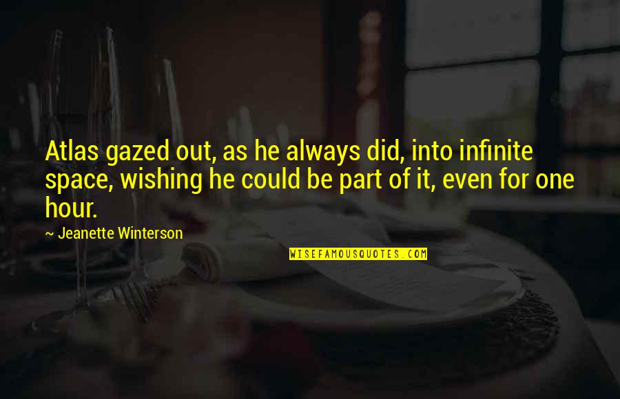 Atlas's Quotes By Jeanette Winterson: Atlas gazed out, as he always did, into