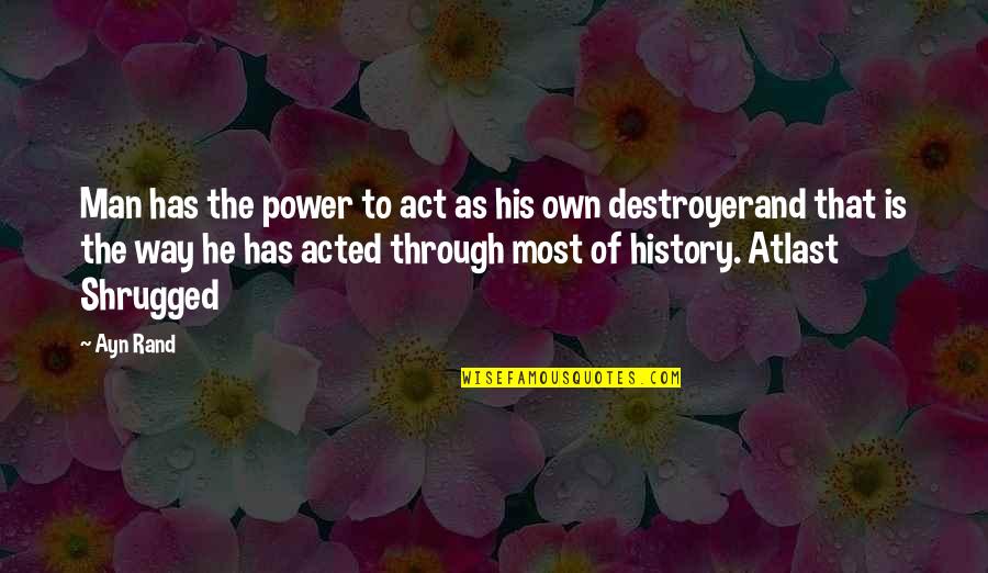 Atlast Quotes By Ayn Rand: Man has the power to act as his