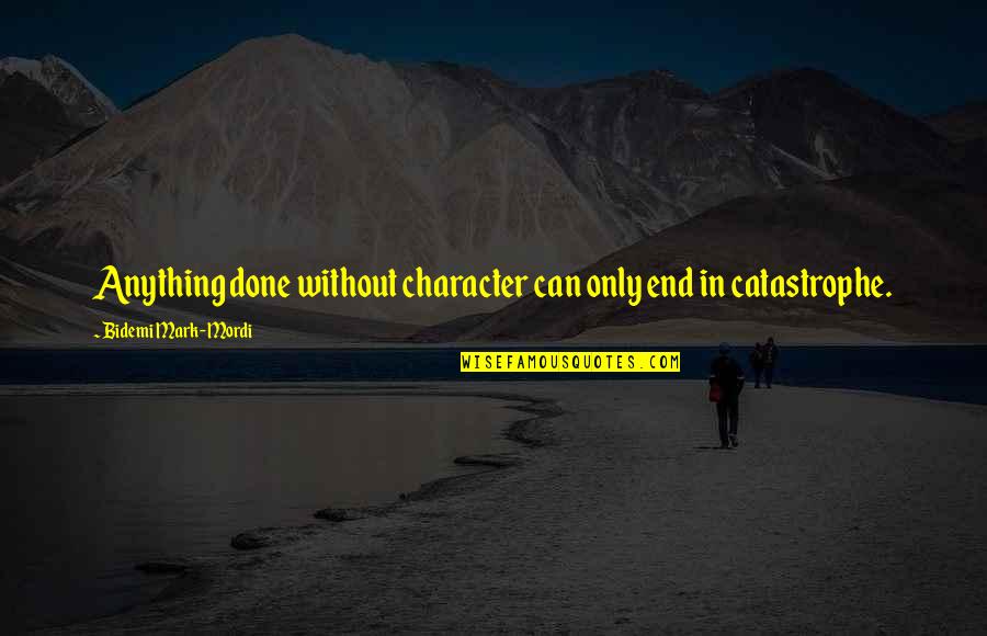 Atlatl Hunting Quotes By Bidemi Mark-Mordi: Anything done without character can only end in