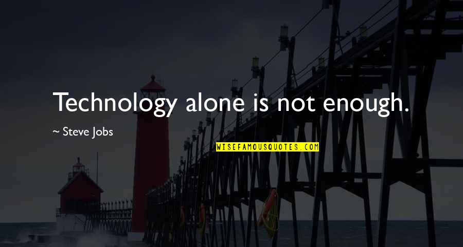 Atlatl Quotes By Steve Jobs: Technology alone is not enough.