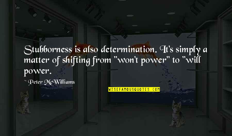 Atleast I Tried Quotes By Peter McWilliams: Stubborness is also determination. It's simply a matter