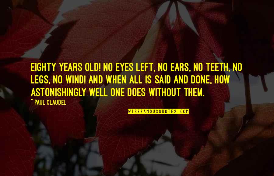 Atleta Definicion Quotes By Paul Claudel: Eighty years old! No eyes left, no ears,