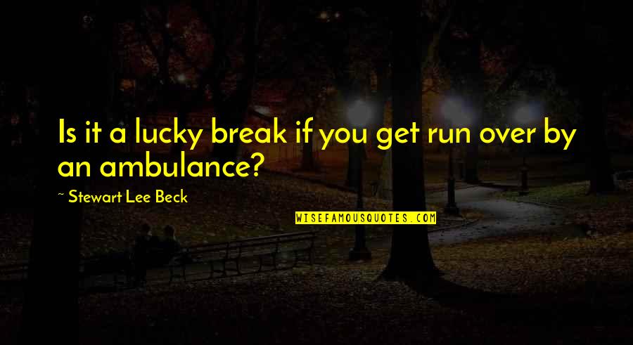 Atletische Rijkunst Quotes By Stewart Lee Beck: Is it a lucky break if you get
