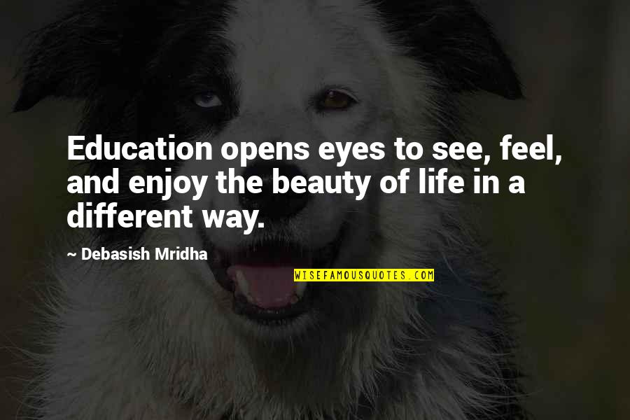 Atlit Renang Quotes By Debasish Mridha: Education opens eyes to see, feel, and enjoy Atlit Renang Quotes By Debasish Mridha: Education opens eyes to see, feel, and enjoy