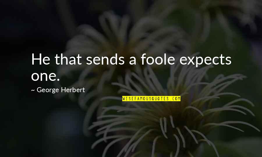 Atluri Prasant Quotes By George Herbert: He that sends a foole expects one.