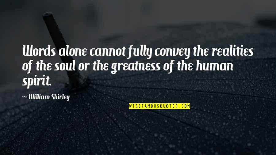 Atlyn Quotes By William Shirley: Words alone cannot fully convey the realities of