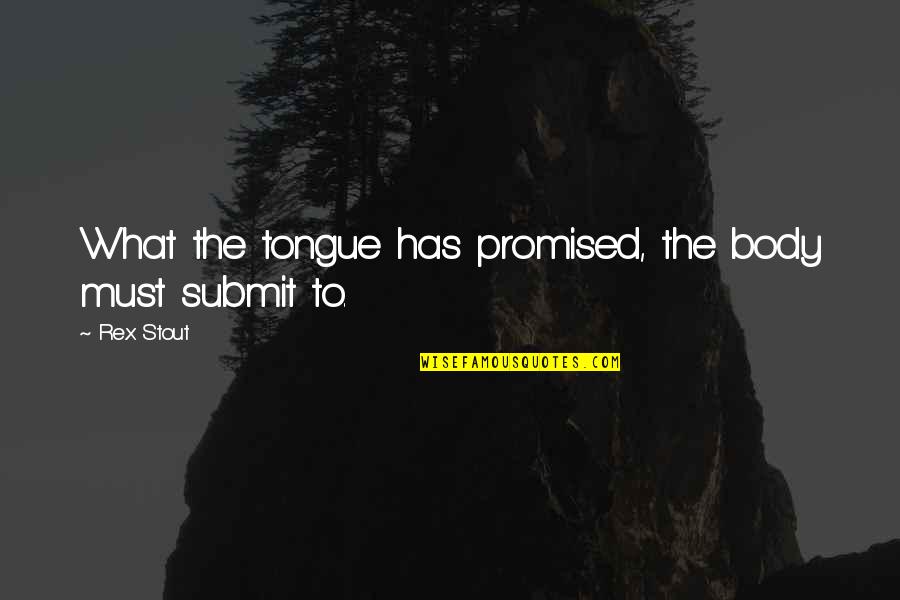 Atm Card Quotes By Rex Stout: What the tongue has promised, the body must