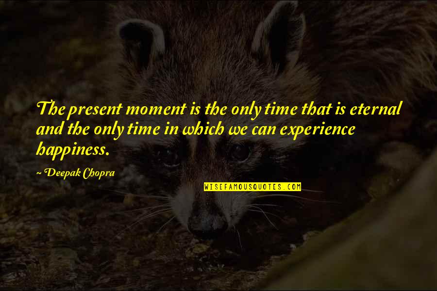 Atm Er Rak Error Quotes By Deepak Chopra: The present moment is the only time that