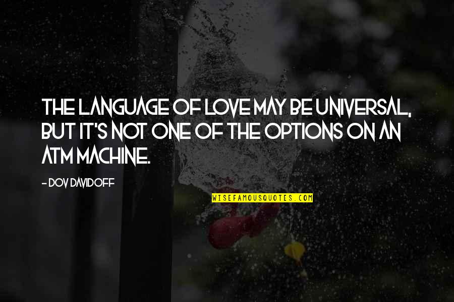 Atm Machine Quotes By Dov Davidoff: The language of love may be universal, but