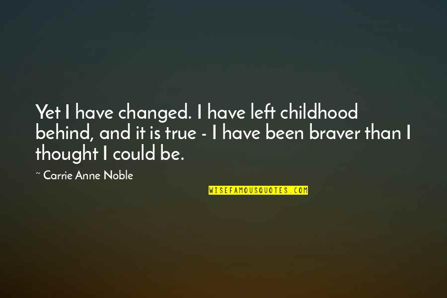 Atm Movie Quotes By Carrie Anne Noble: Yet I have changed. I have left childhood
