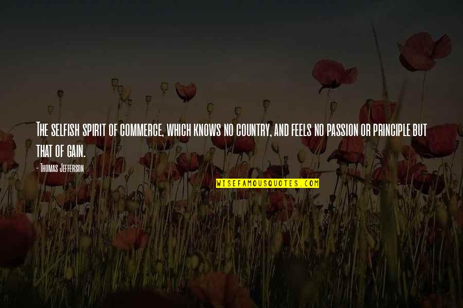 Atm Sfera Terrestre Quotes By Thomas Jefferson: The selfish spirit of commerce, which knows no Atm Sfera Terrestre Quotes By Thomas Jefferson: The selfish spirit of commerce, which knows no