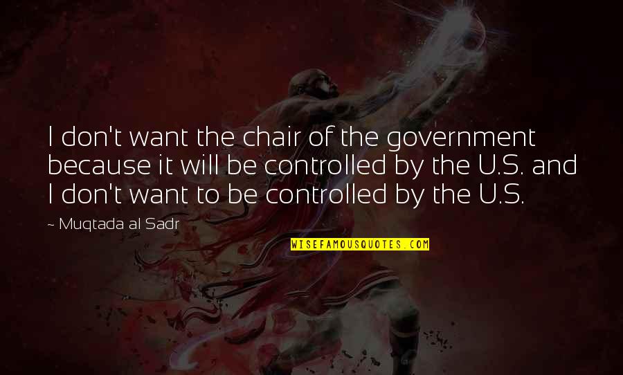 Atma Shanti Quotes By Muqtada Al Sadr: I don't want the chair of the government