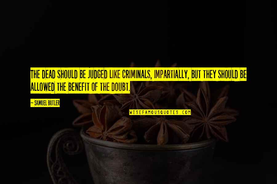 Atmali Quotes By Samuel Butler: The dead should be judged like criminals, impartially,