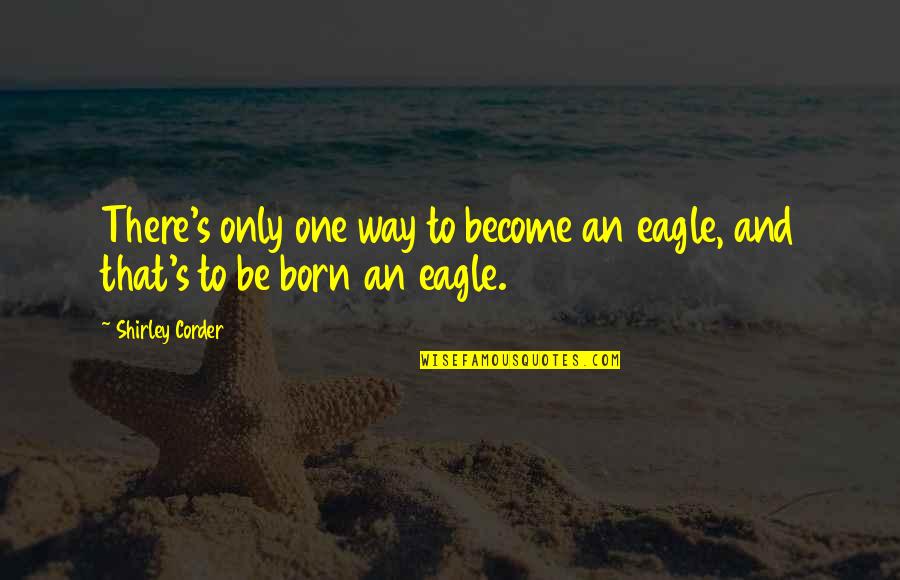 Atmali Quotes By Shirley Corder: There's only one way to become an eagle,