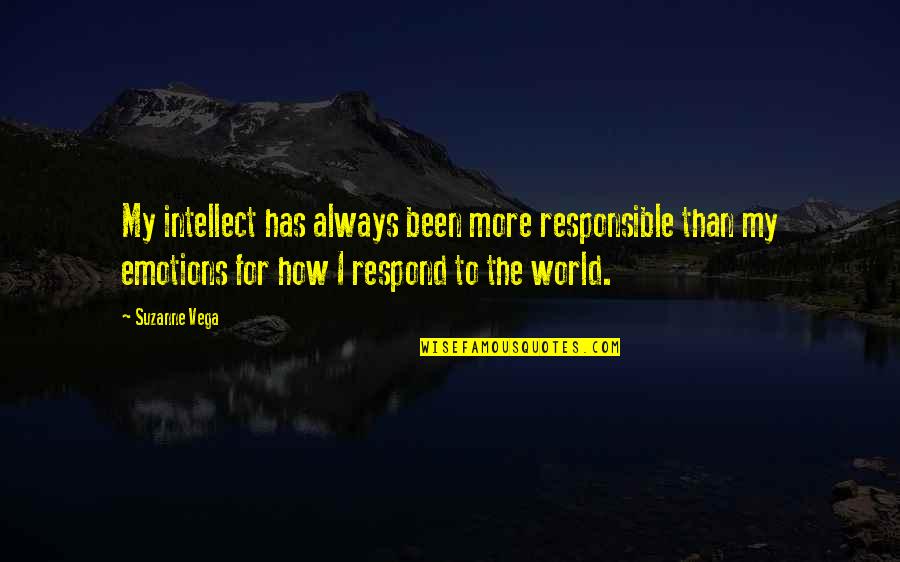 Atmams Quotes By Suzanne Vega: My intellect has always been more responsible than Atmams Quotes By Suzanne Vega: My intellect has always been more responsible than