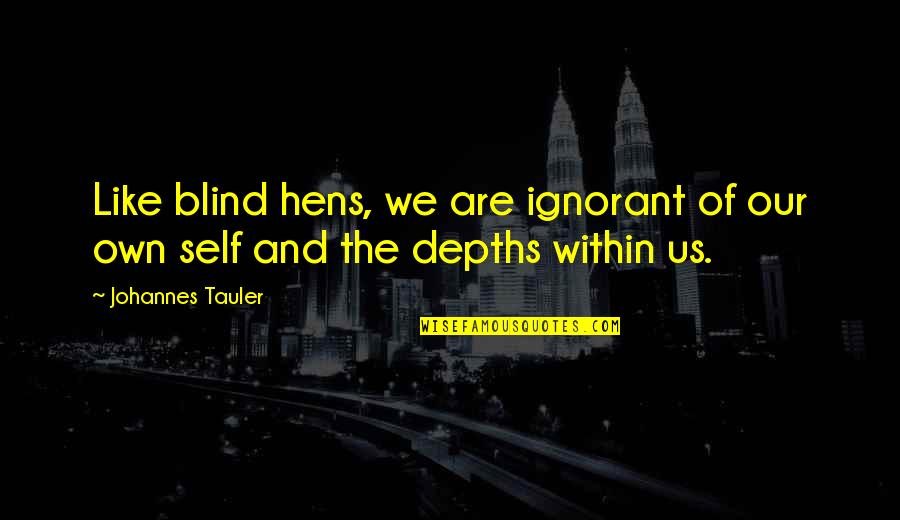 Atmane Aliout Quotes By Johannes Tauler: Like blind hens, we are ignorant of our