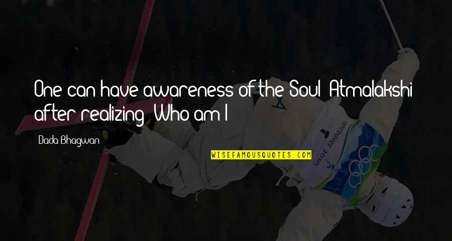 Atmaranjan Quotes By Dada Bhagwan: One can have awareness of the Soul (Atmalakshi)