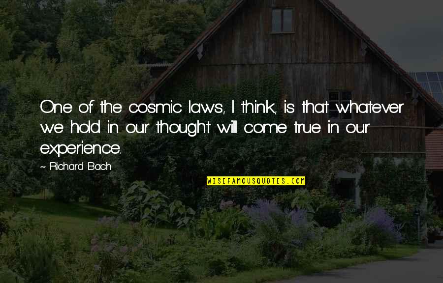 Atmaranjan Quotes By Richard Bach: One of the cosmic laws, I think, is Atmaranjan Quotes By Richard Bach: One of the cosmic laws, I think, is