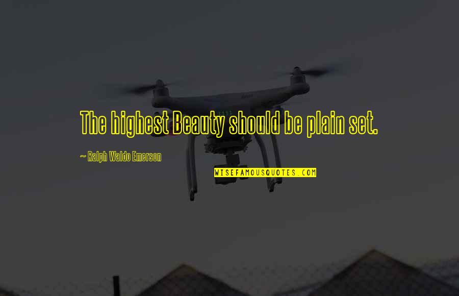 Atmet Bracing Quotes By Ralph Waldo Emerson: The highest Beauty should be plain set.