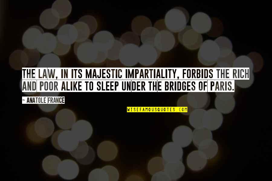 Atmet Quotes By Anatole France: The law, in its majestic impartiality, forbids the Atmet Quotes By Anatole France: The law, in its majestic impartiality, forbids the