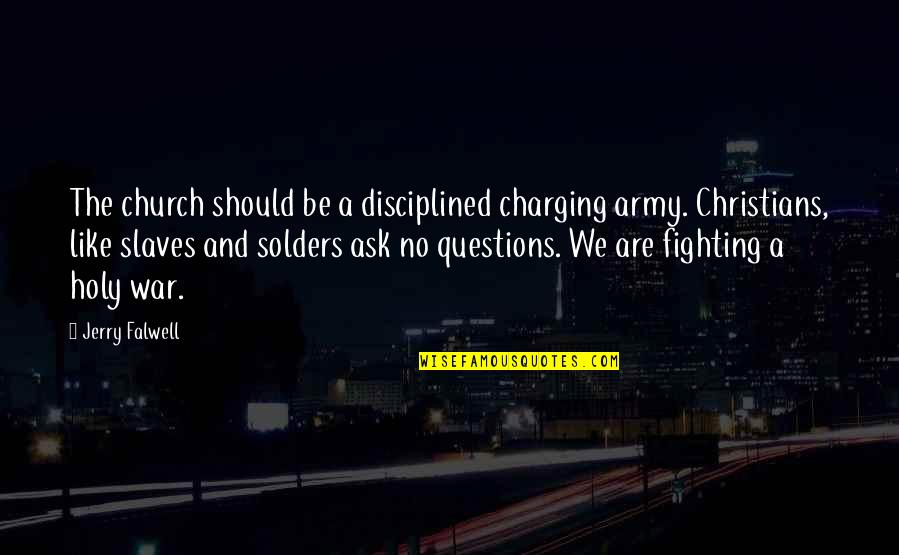 Atmim Math Quotes By Jerry Falwell: The church should be a disciplined charging army.