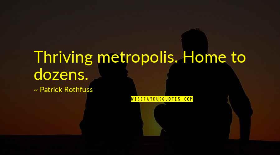 Atmos Quotes By Patrick Rothfuss: Thriving metropolis. Home to dozens.