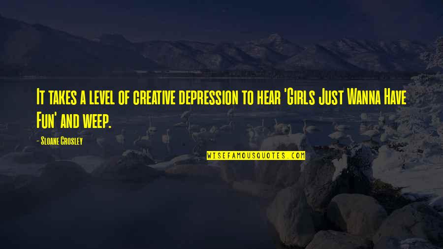 Atmosfericos Pilar Quotes By Sloane Crosley: It takes a level of creative depression to