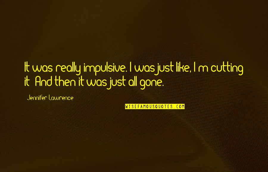 Atmosphere At Celtic Park Quotes By Jennifer Lawrence: It was really impulsive. I was just like, Atmosphere At Celtic Park Quotes By Jennifer Lawrence: It was really impulsive. I was just like,